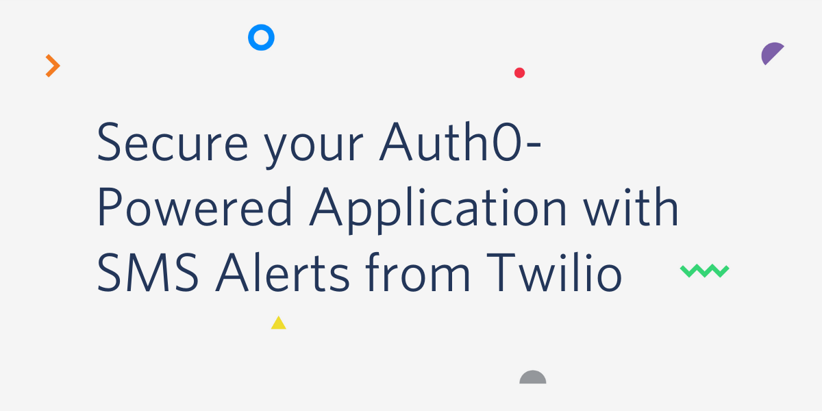 Secure your Auth0-powered Application with SMS Alerts from Twilio