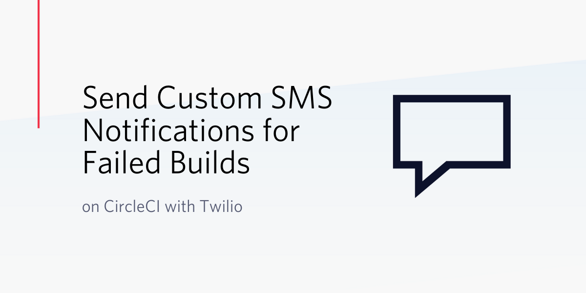 Send Custom SMS Notifications for Failed Builds on CircleCI with Twilio