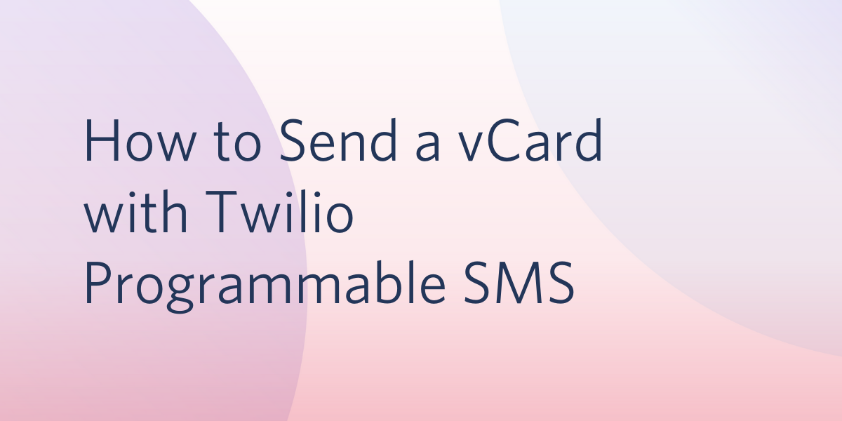 header - How to Send a vCard with Twilio Programmable SMS