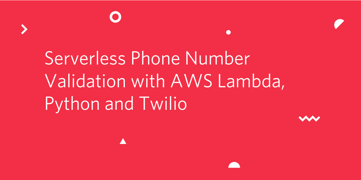 Serverless Phone Number Validation with AWS Lambda, Python and Twilio