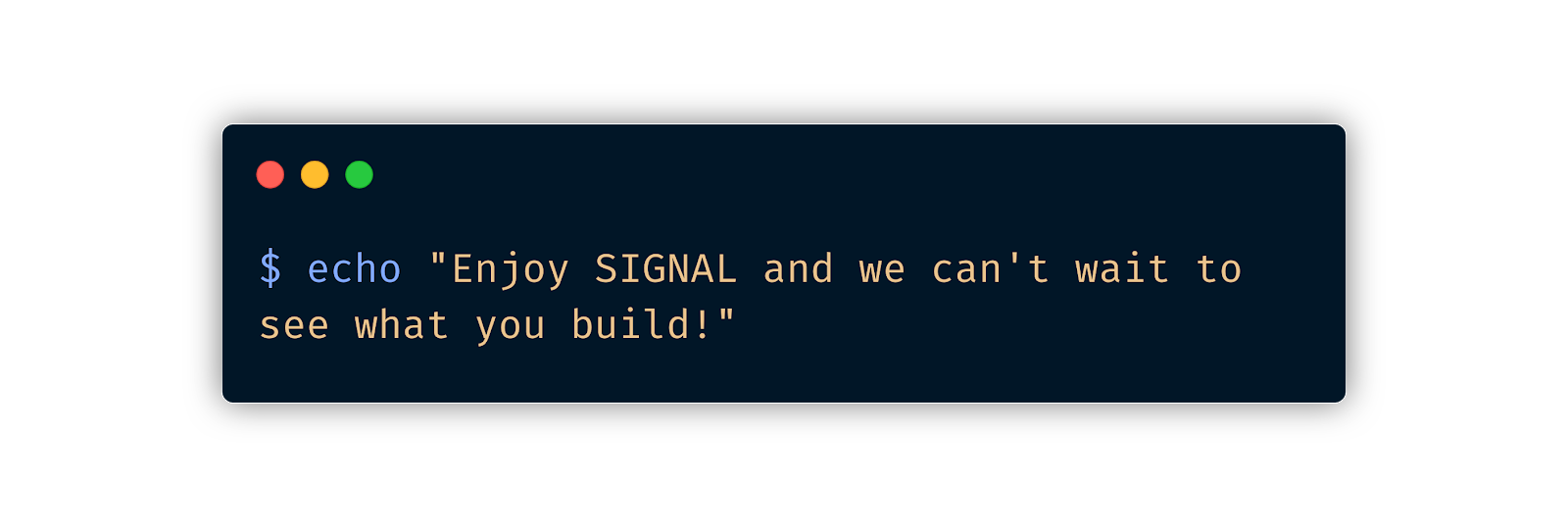 terminal screenshot reading "echo Enjoy SIGNAL and we can't wait to see what you build!"
