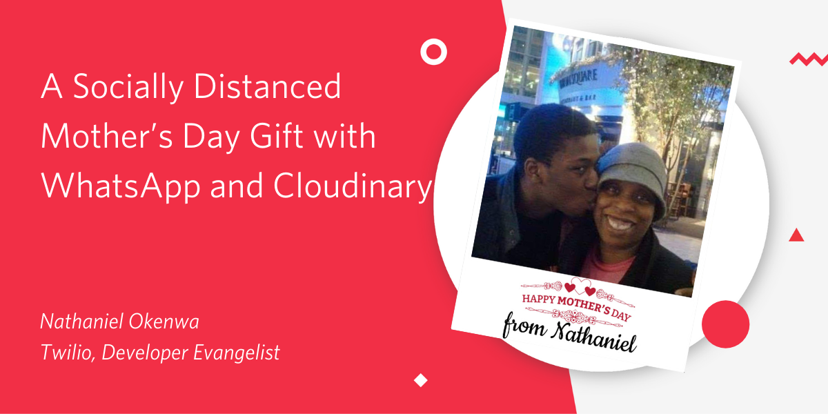 A Socially Distanced Mother's Day Gift with WhatsApp and Cloudinary