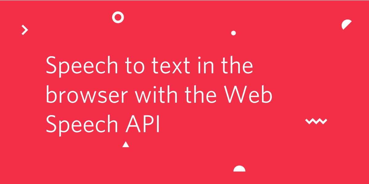 Speech to text in the browser with the Web Speech API