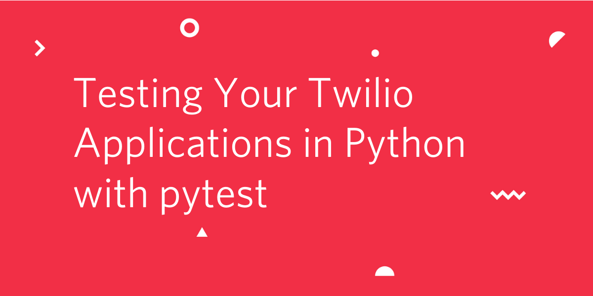 Testing Your Twilio Applications in Python with pytest