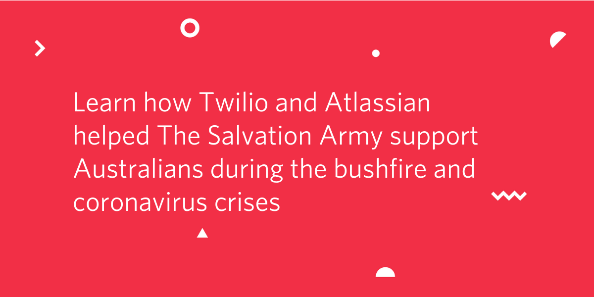 Learn how Twilio and Atlassian helped The Salvation Army support Australians during the bushfire and coronavirus crises