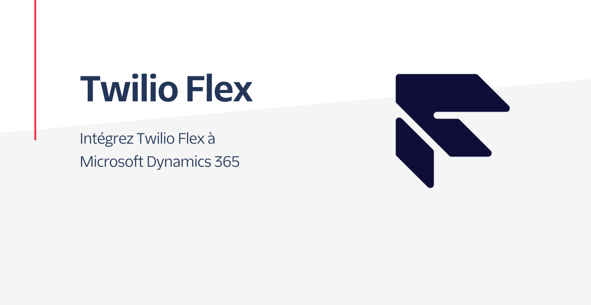 Intégrez Twilio Flex à Microsoft Dynamics 365