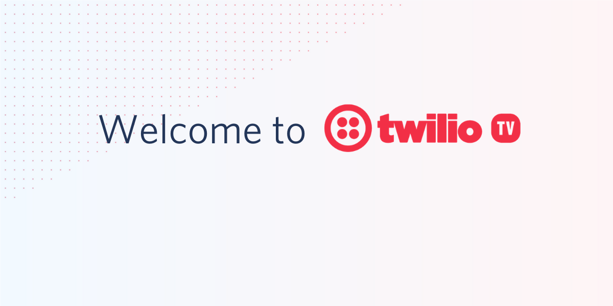 Welcome to Twilio TV.png Welcome to Twilio TV.png