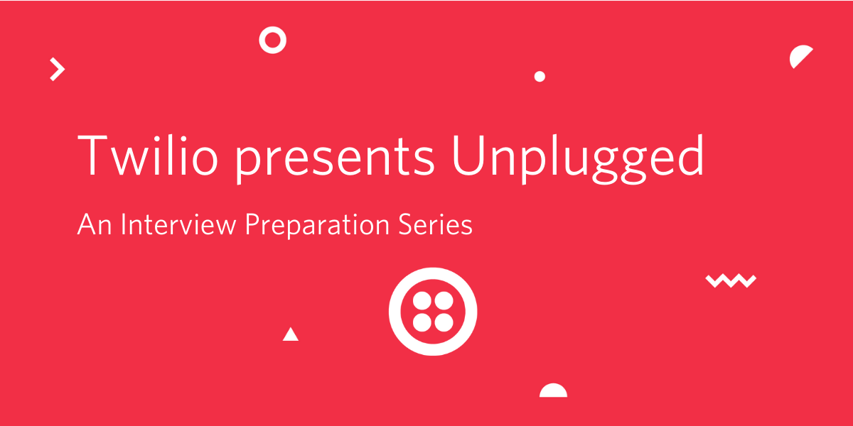 Twilio Unplugged - An Interview Preparation Series