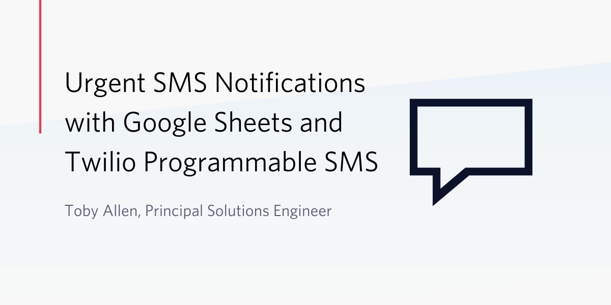 Urgent SMS Notifications with Google Sheets and Twilio Programmable SMS