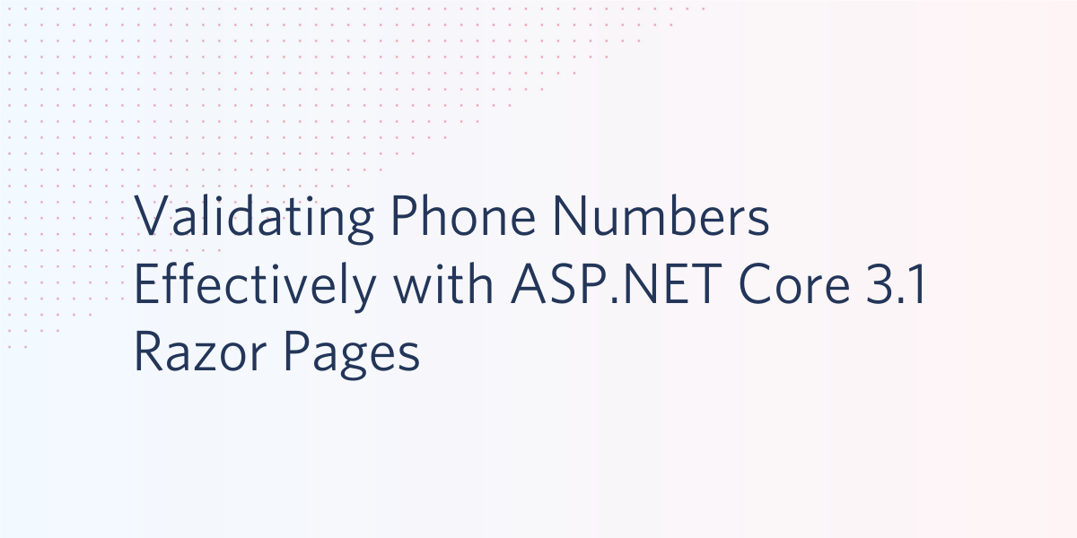 Validating Phone Numbers Effectively In Razor Pages