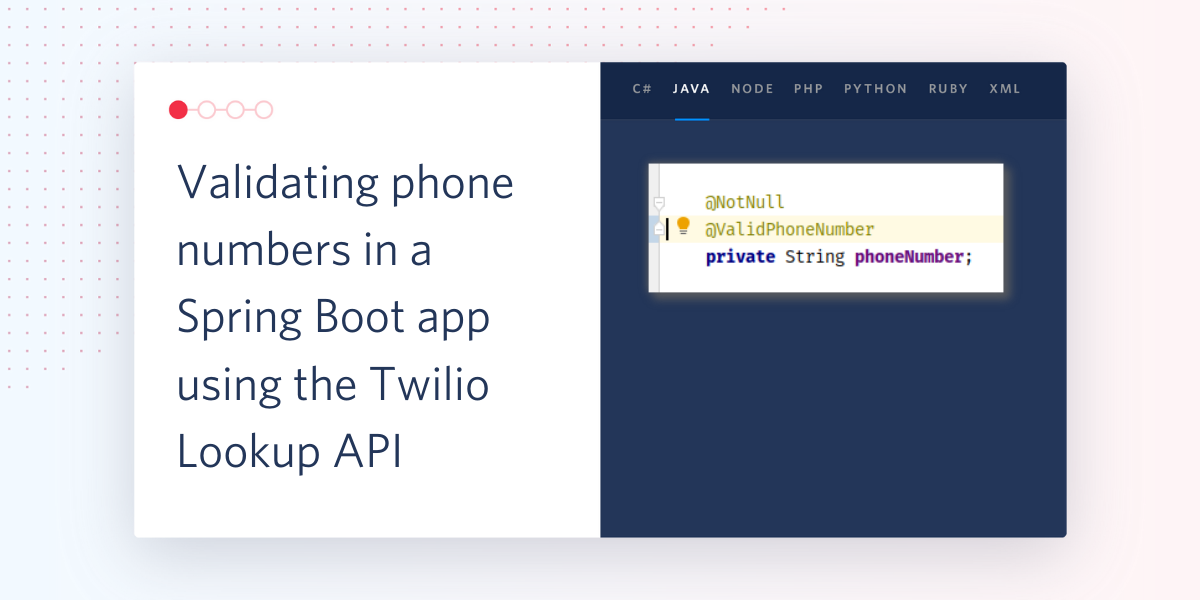 Validating phone numbers in a Spring Boot app using the Twilio Lookup API Validating phone numbers in a Spring Boot app using the Twilio Lookup API