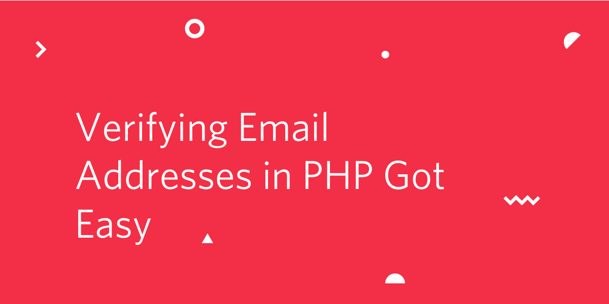 Verifying Email Addresses in PHP Got Easy Verifying Email Addresses in PHP Got Easy