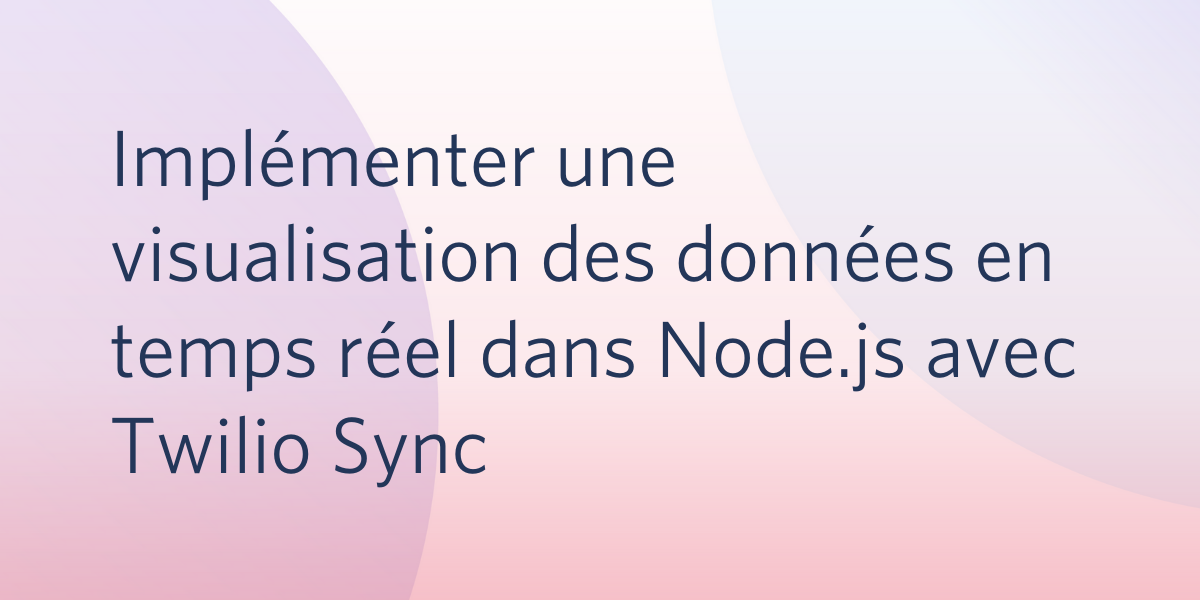 Implémenter une visualisation des données en temps réel dans Node.js avec Twilio Sync