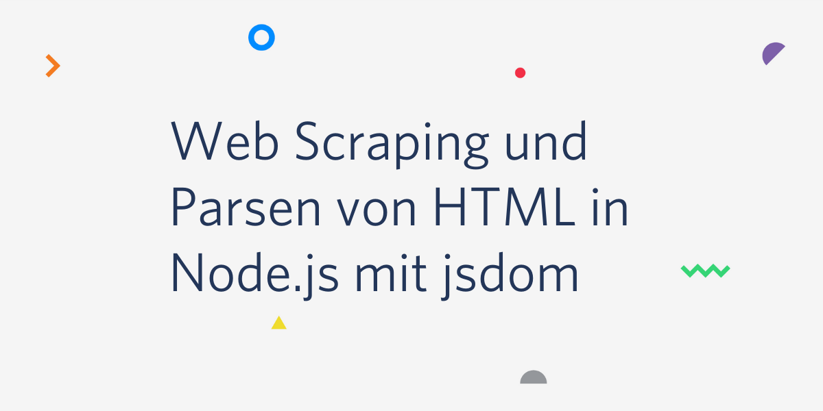 Web Scraping und Parsen von HTML in Node.js mit jsdom Web Scraping und Parsen von HTML in Node.js mit jsdom