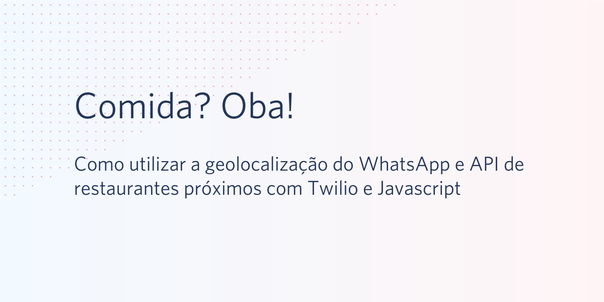 Como utilizar a geolocalização do WhatsApp e API de restaurantes próximos com Twilio e Javascript.png