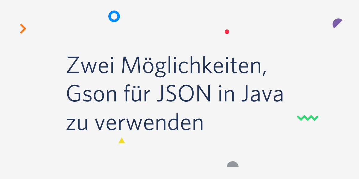 Zwei Möglichkeiten, Gson für JSON in Java zu verwenden Zwei Möglichkeiten, Gson für JSON in Java zu verwenden