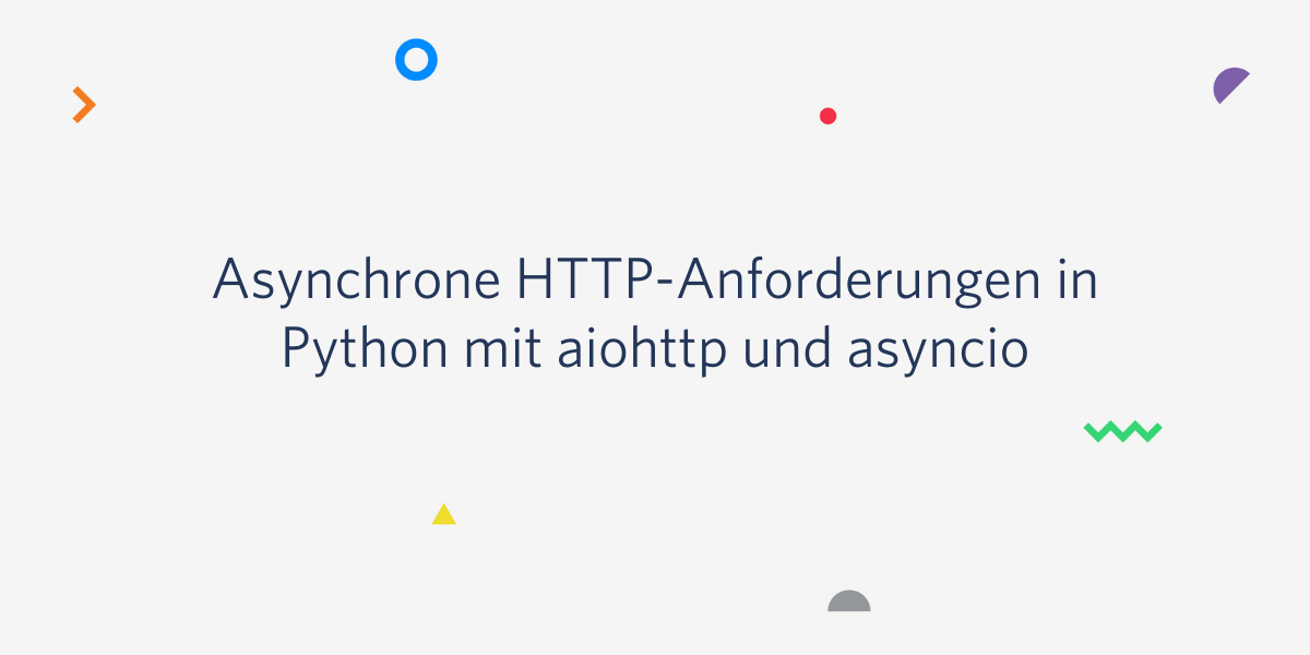 Asynchrone HTTP-Anforderungen in Python mit aiohttp und asyncio