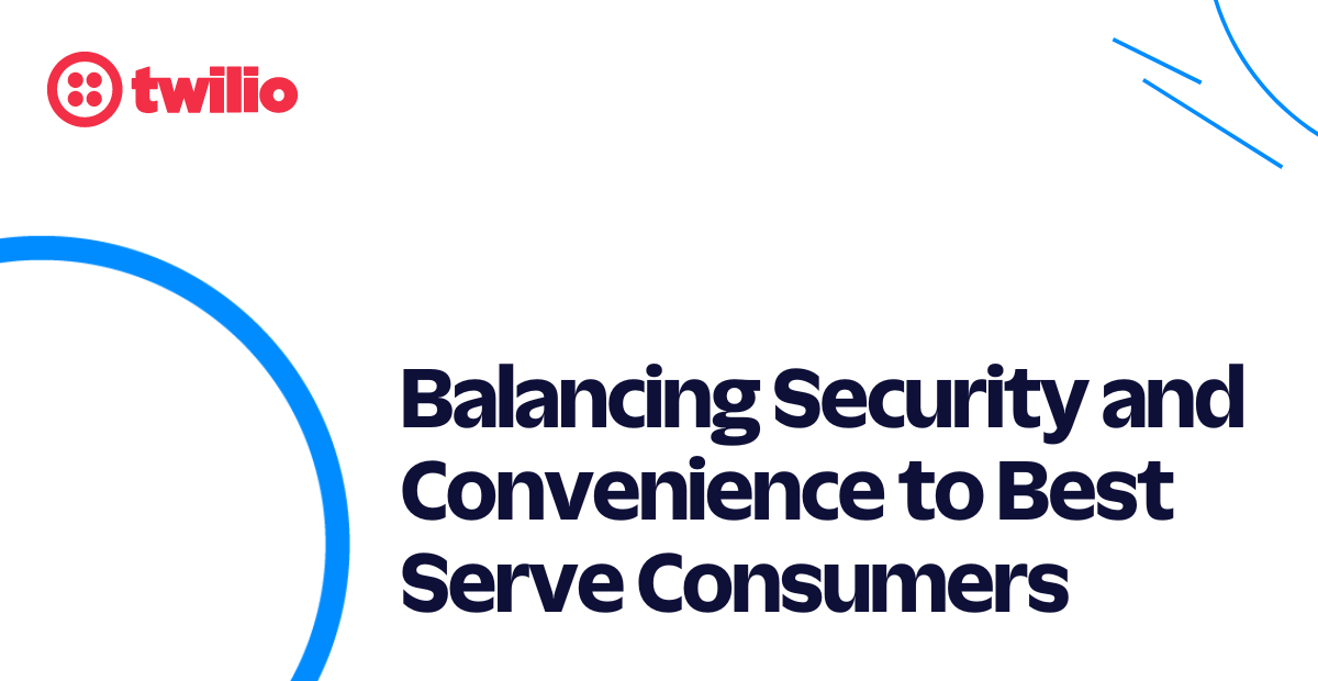 Balancing Security and Convenience to Best Serve Consumers