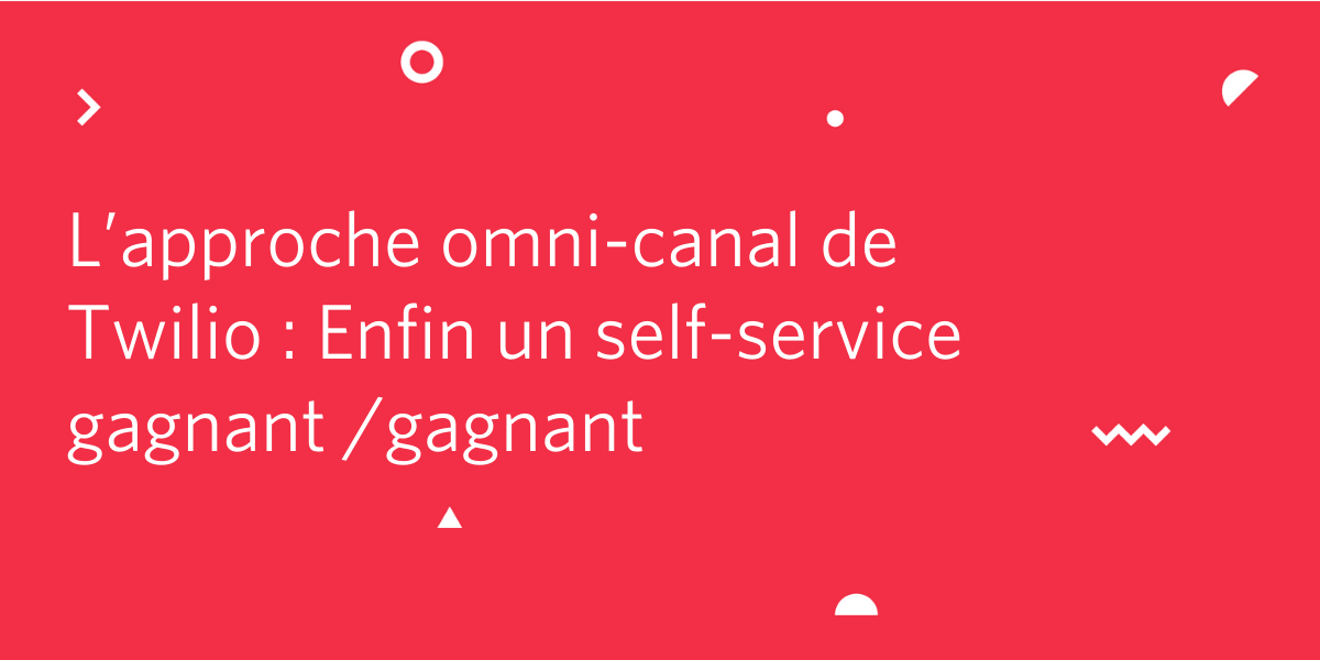 approche-omni-canal-twilio-self-service-gagnant