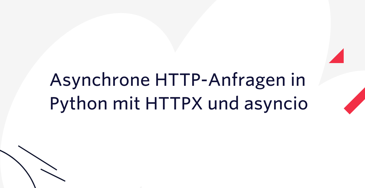 Asynchrone HTTP-Anfragen in Python mit HTTPX und asyncio