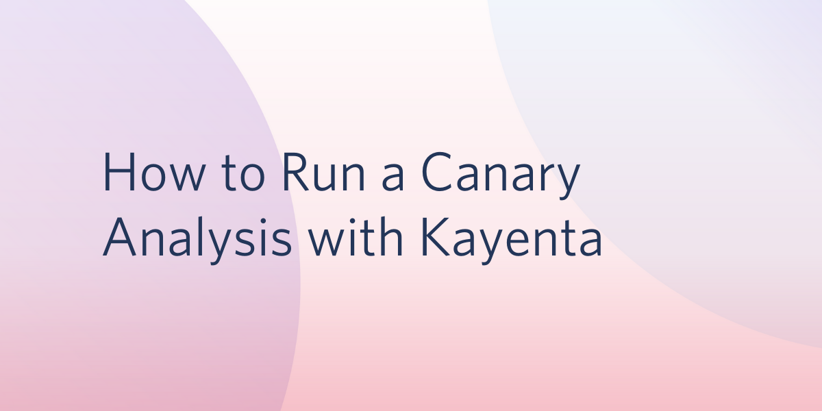 header - How to Run a Canary Analysis with Kayenta
