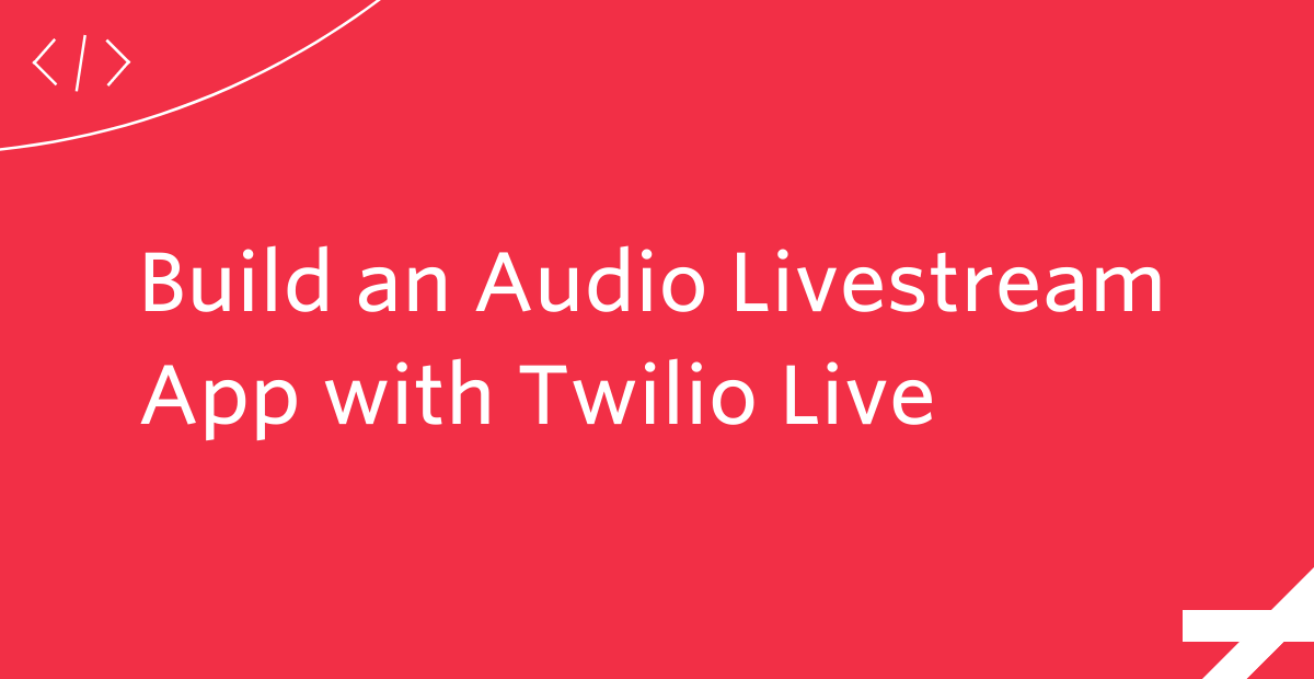 Build an Audio Livestream App with Twilio Live