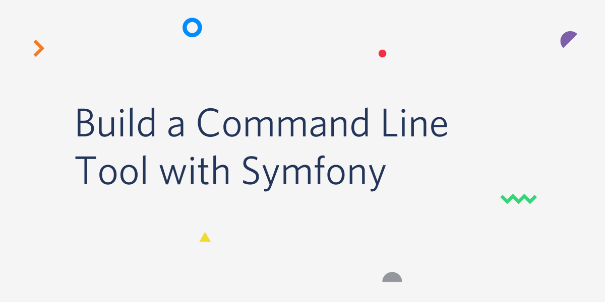 Build a Command Line Tool with Symfony Build a Command Line Tool with Symfony