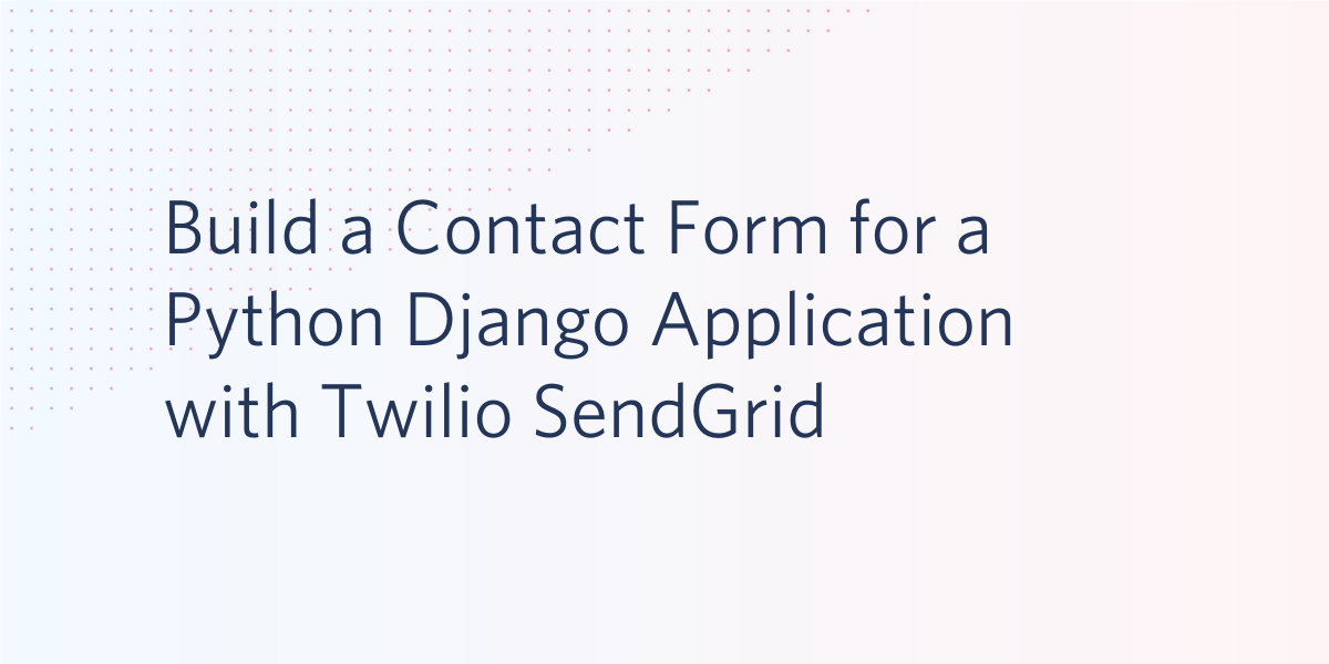 Build a Contact Form for a Python Django Application with Twilio SendGrid