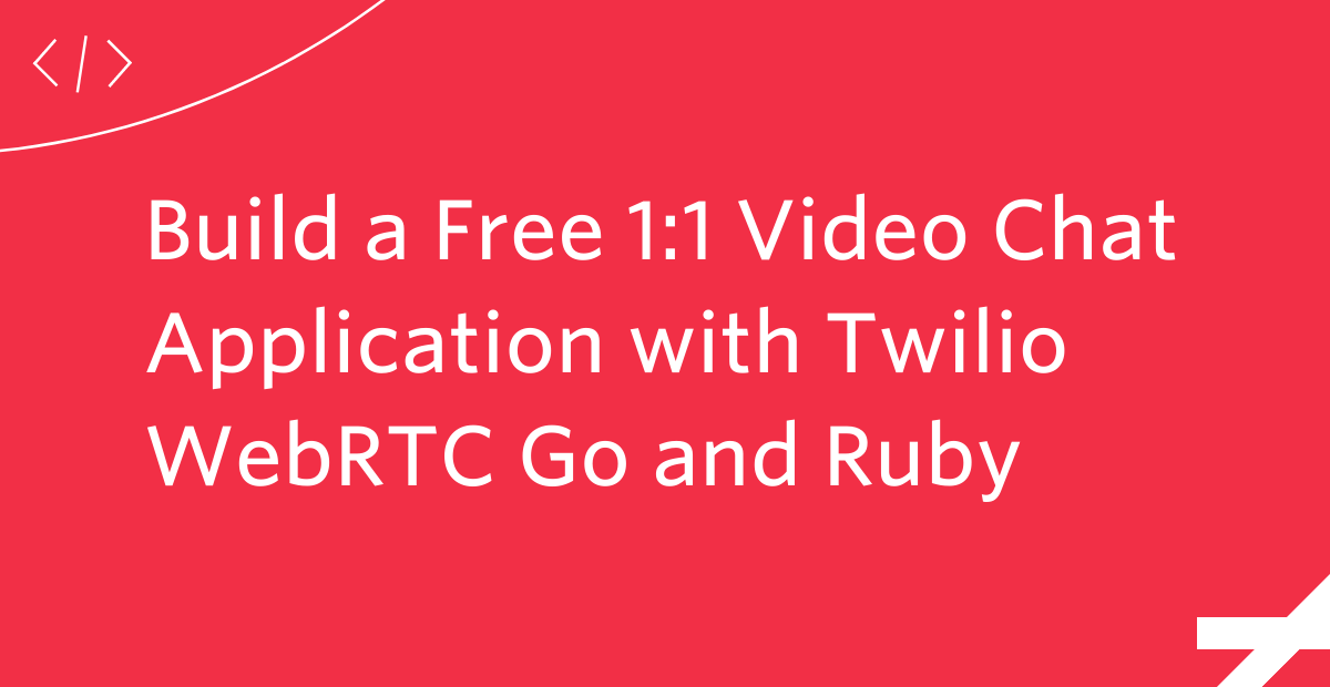 Build a Free 1:1 Video Chat Application with Twilio WebRTC Go and Ruby