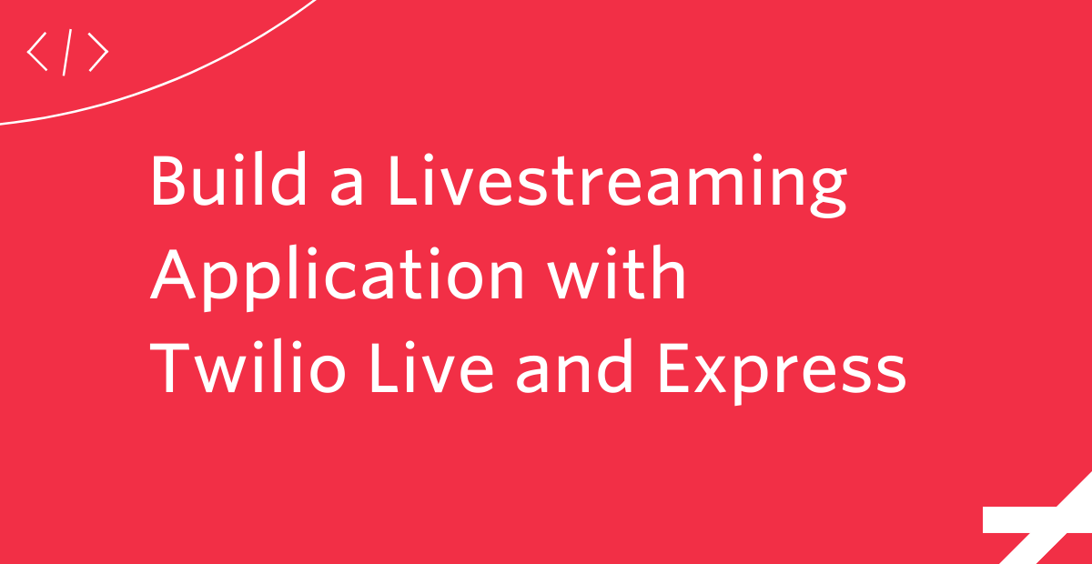 Build a Livestreaming Application with Twilio Live and Express