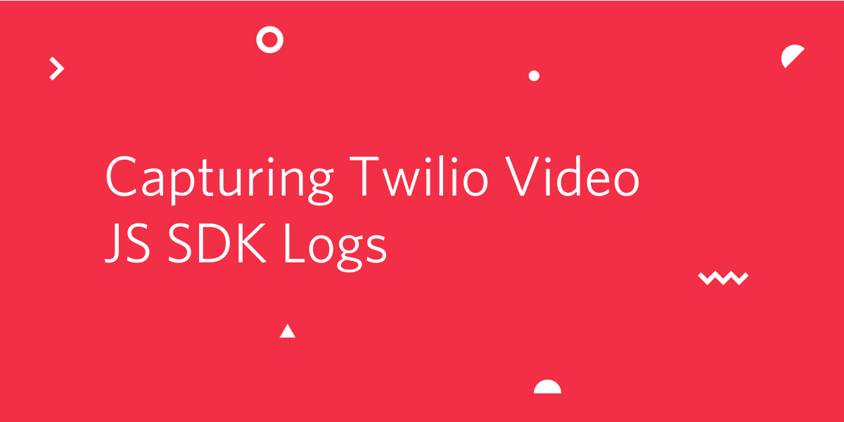 Capturing Twilio Video JS SDK Logs
