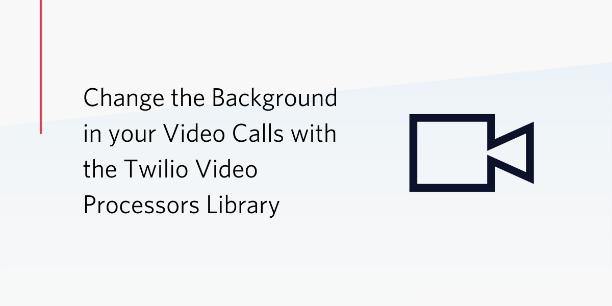 Change the Background in your Video Calls with the Twilio Video Processors Library