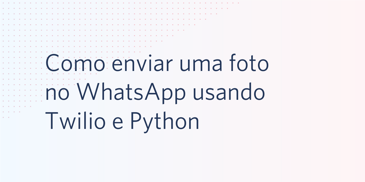 Como enviar uma foto no WhatsApp usando o Twilio e Python