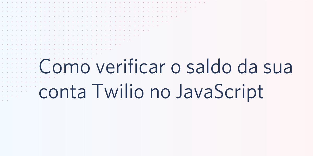 Como verificar o saldo da sua conta Twilio no JavaScript