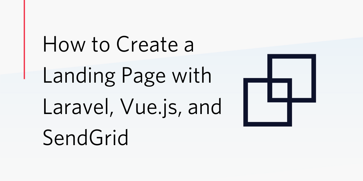 How to Create a Landing Page with Laravel, Vue.js, and SendGrid