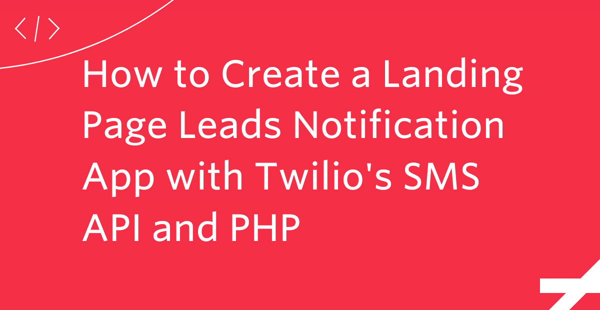 How to Create a Landing Page Leads Notification App with Twilio's SMS API and PHP