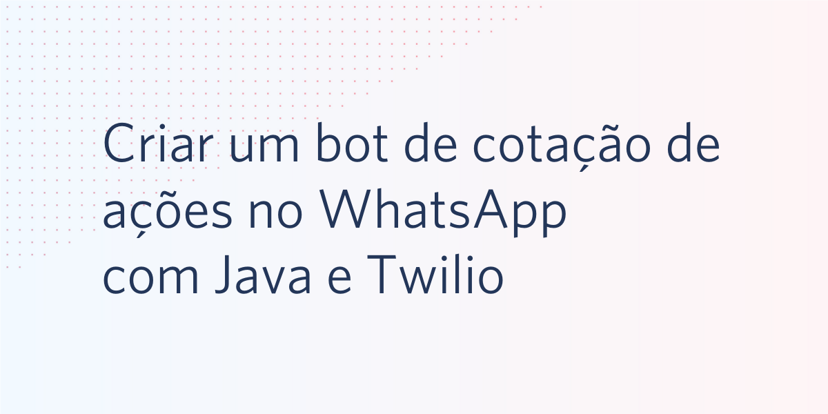 Criar um bot de cotação de ações no WhatsApp Bot com Java e Twilio