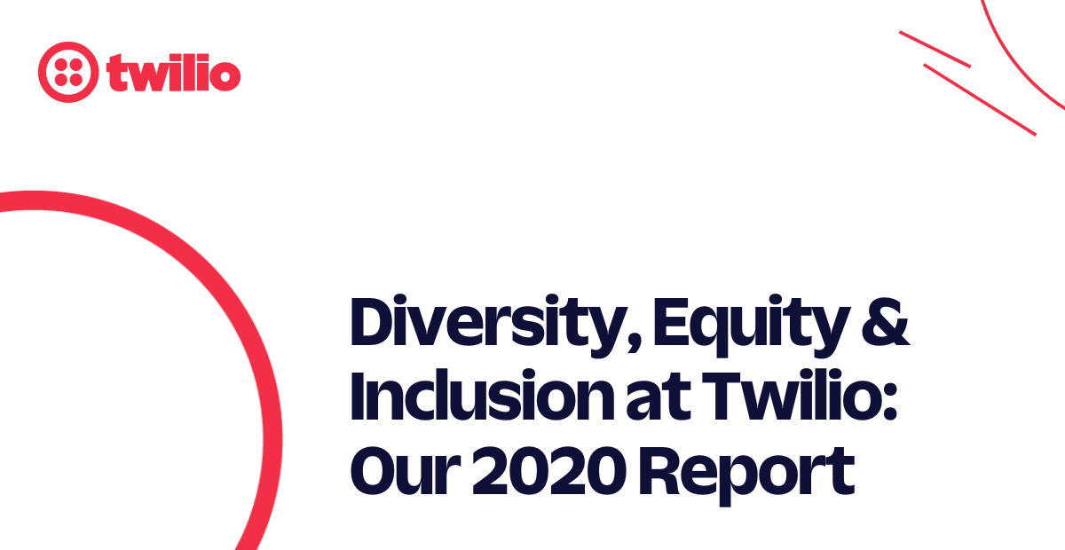 Diversity, Equity, Inclusion at Twilio Our 2020 Report
