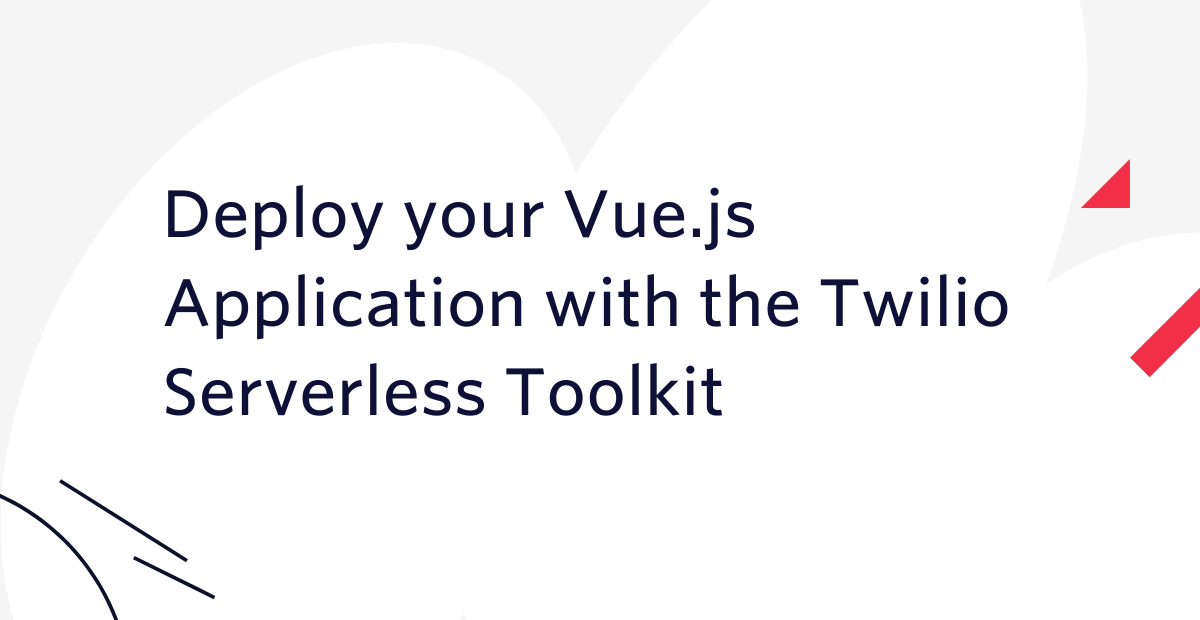 Deploy your Vue.js Application with the Twilio Serverless Toolkit