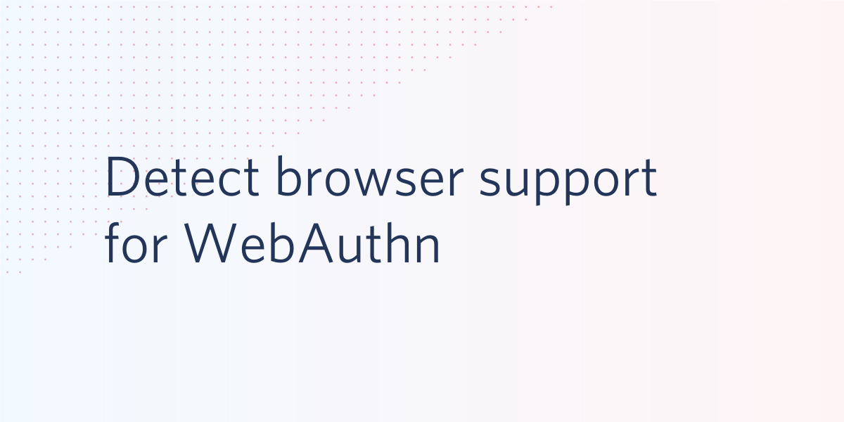 Detect browser support for WebAuthn