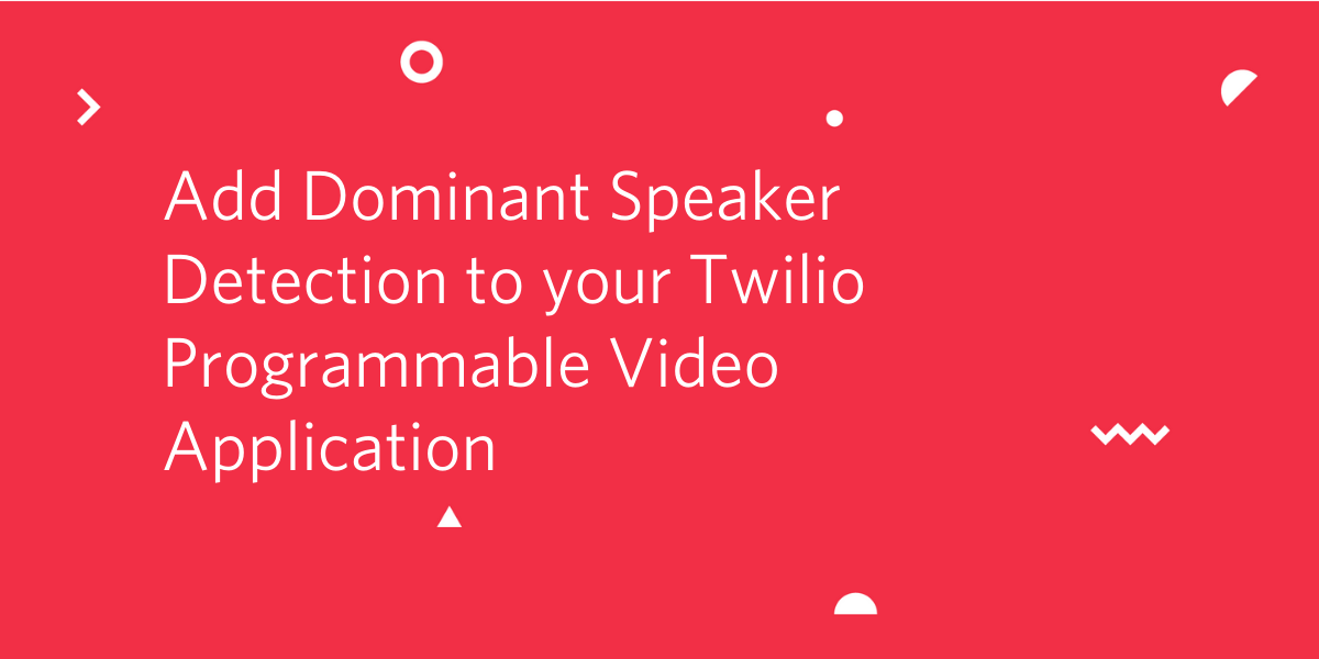 Add Dominant Speaker Detection to your Twilio Programmable Video Application