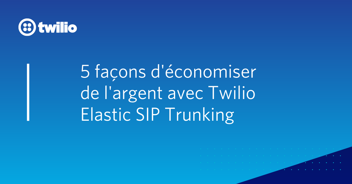 5 façons d'économiser de l'argent avec Twilio Elastic SIP Trunking