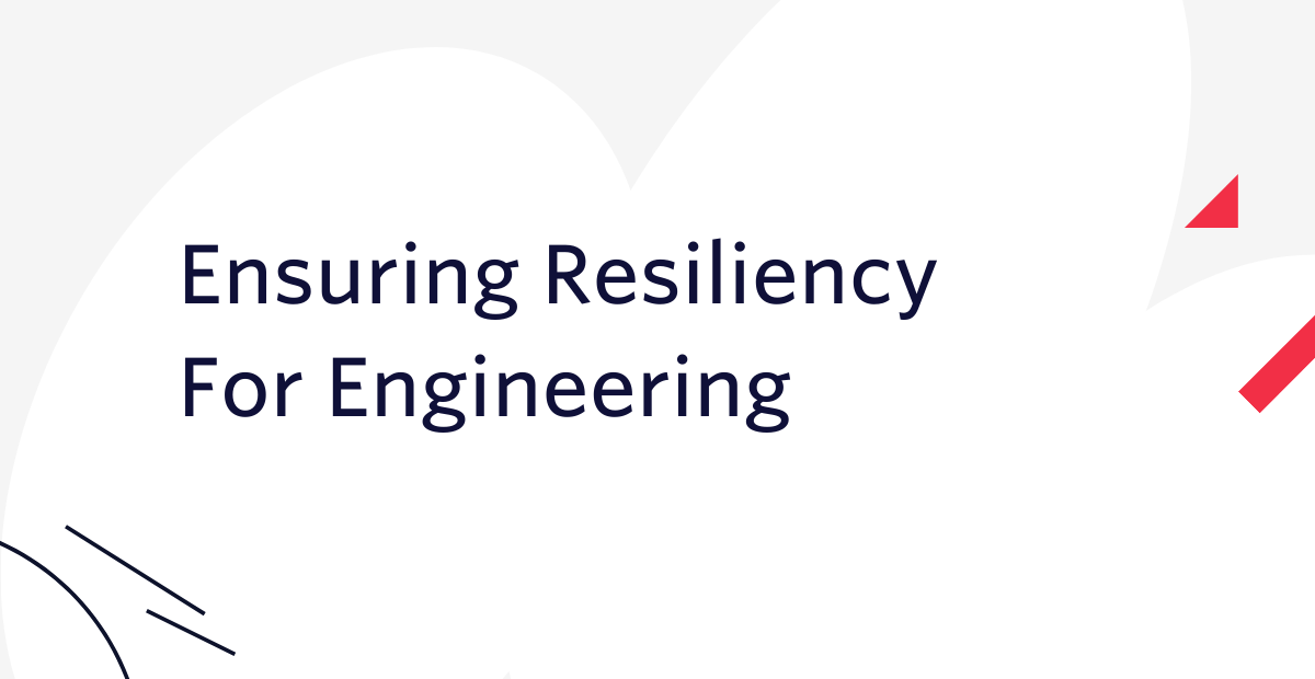 Ensuring Resiliency For Engineering