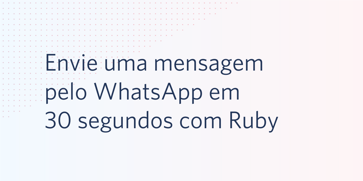Envie uma mensagem pelo WhatsApp em 30 segundos com o Ruby