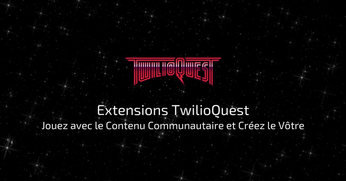 Extensions TwilioQuest : jouez avec le contenu communautaire et créez le vôtre