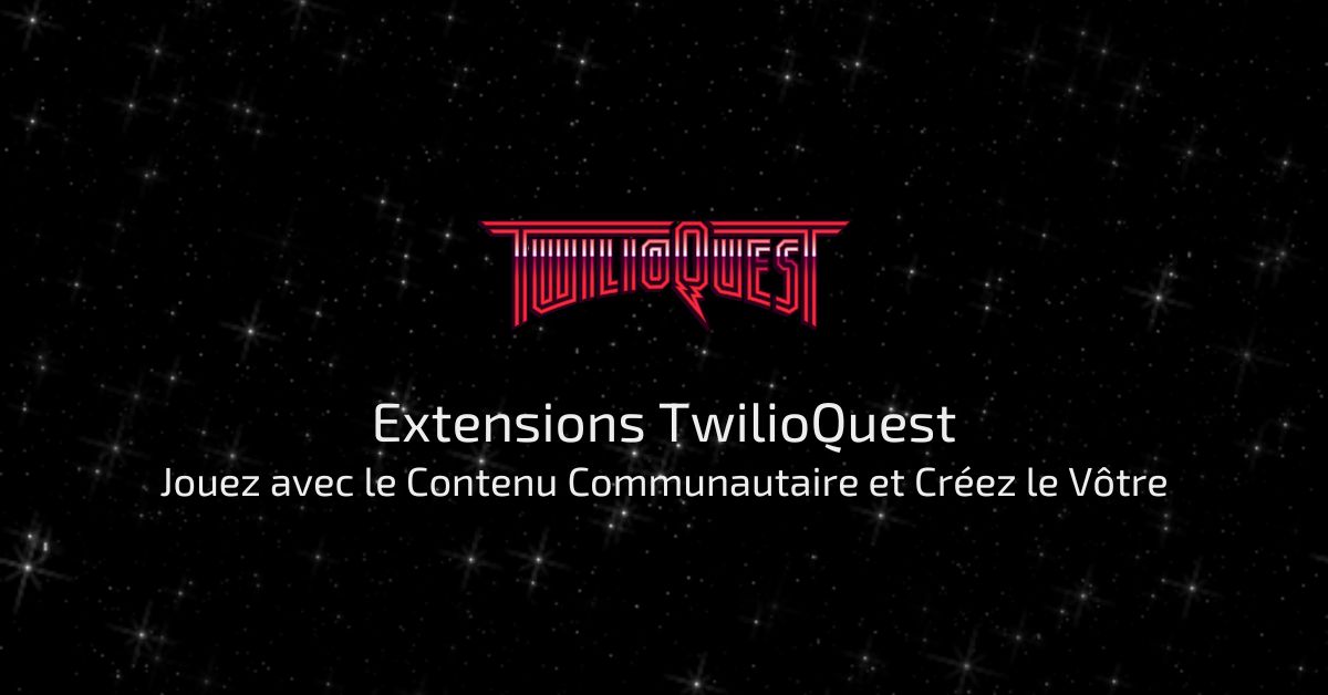 Extensions TwilioQuest : jouez avec le contenu communautaire et créez le vôtre Extensions TwilioQuest : jouez avec le contenu communautaire et créez le vôtre