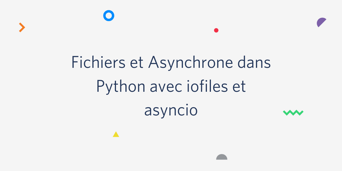 Fichiers et Asynchrone dans Python avec iofiles et asyncio