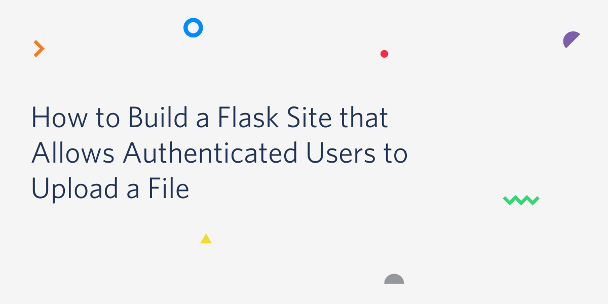 header - Build a Flask Site that Allows Authenticated Users to Upload a File header - Build a Flask Site that Allows Authenticated Users to Upload a File