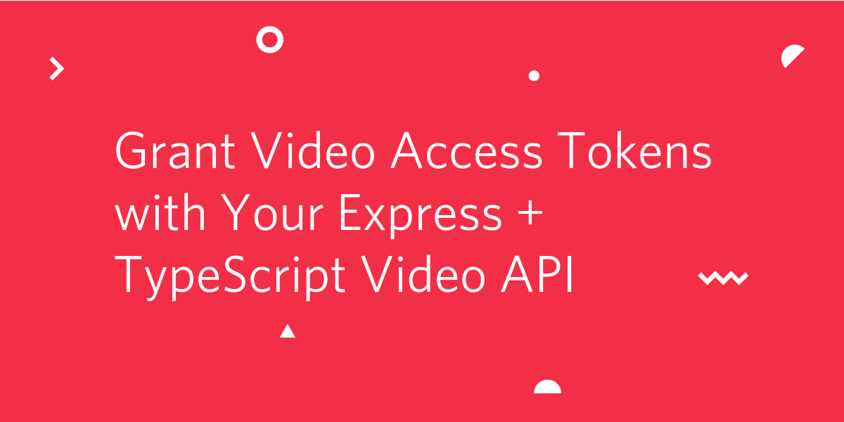 Grant Video Access Tokens with Your Express + TypeScript Video API