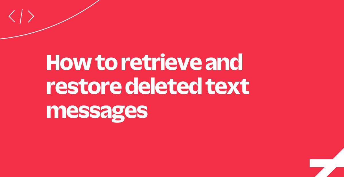 How to retrieve and restore deleted text messages